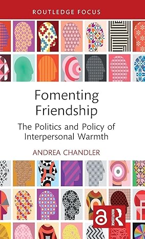 Fomenting Friendship: The Politics and Policy of Interpersonal Warmth (Routledge Research in Comparative Politics) book cover