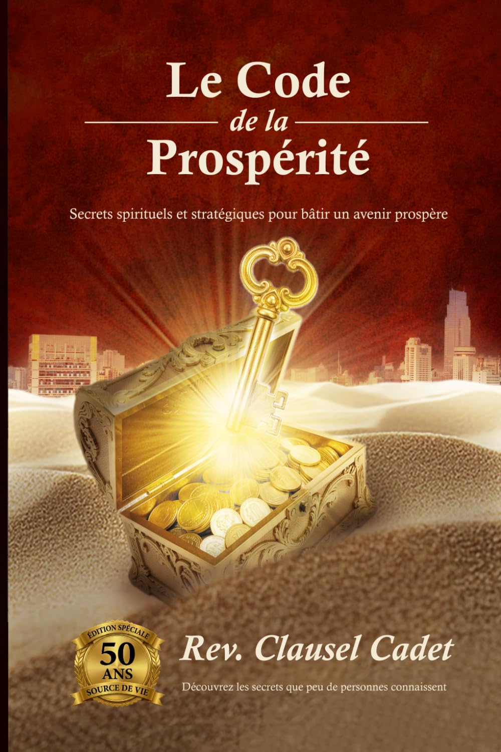 Le Code de la Prospérité: Secrets spirituels et stratégiques pour bâtir un avenir prospère.