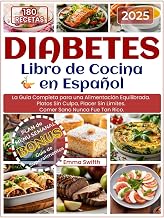 DIABETES - Libro de Cocina - en Español: La Guía Completa para una Alimentación Equilibrada. Platos Sin Culpa, Placer Sin Límites. Comer Sano Nunca Fue Tan Rico. (Spanish Edition)