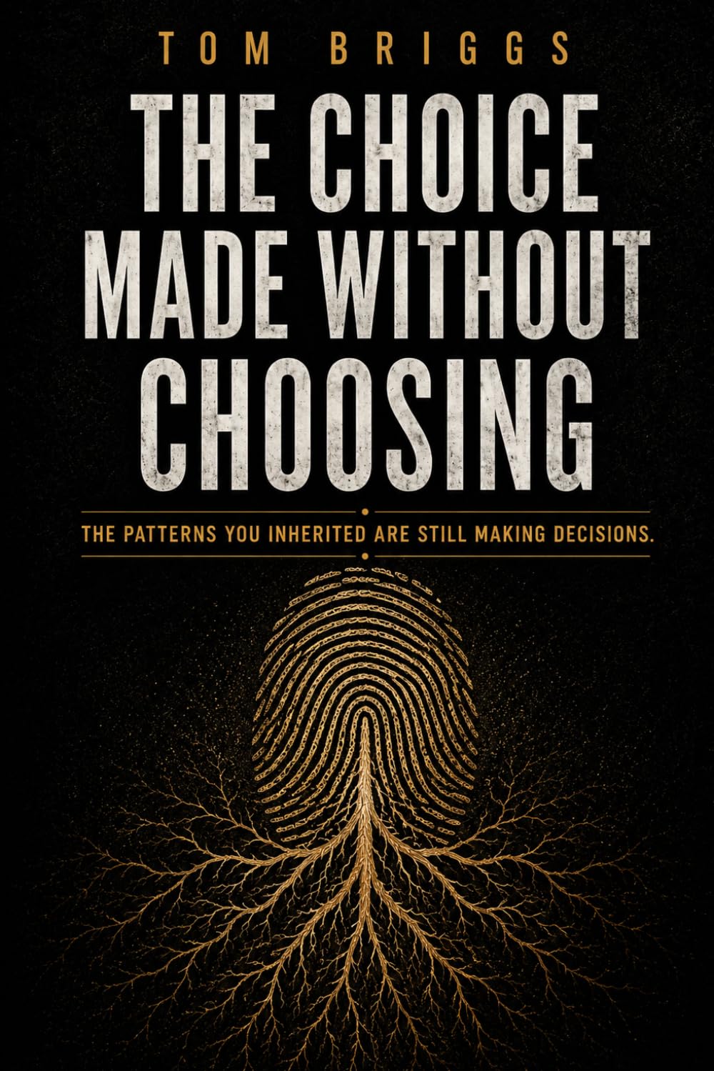 The Choice Made Without Choosing: The Patterns You Inherited are Still Making Decisions (The Before You Choose Series)