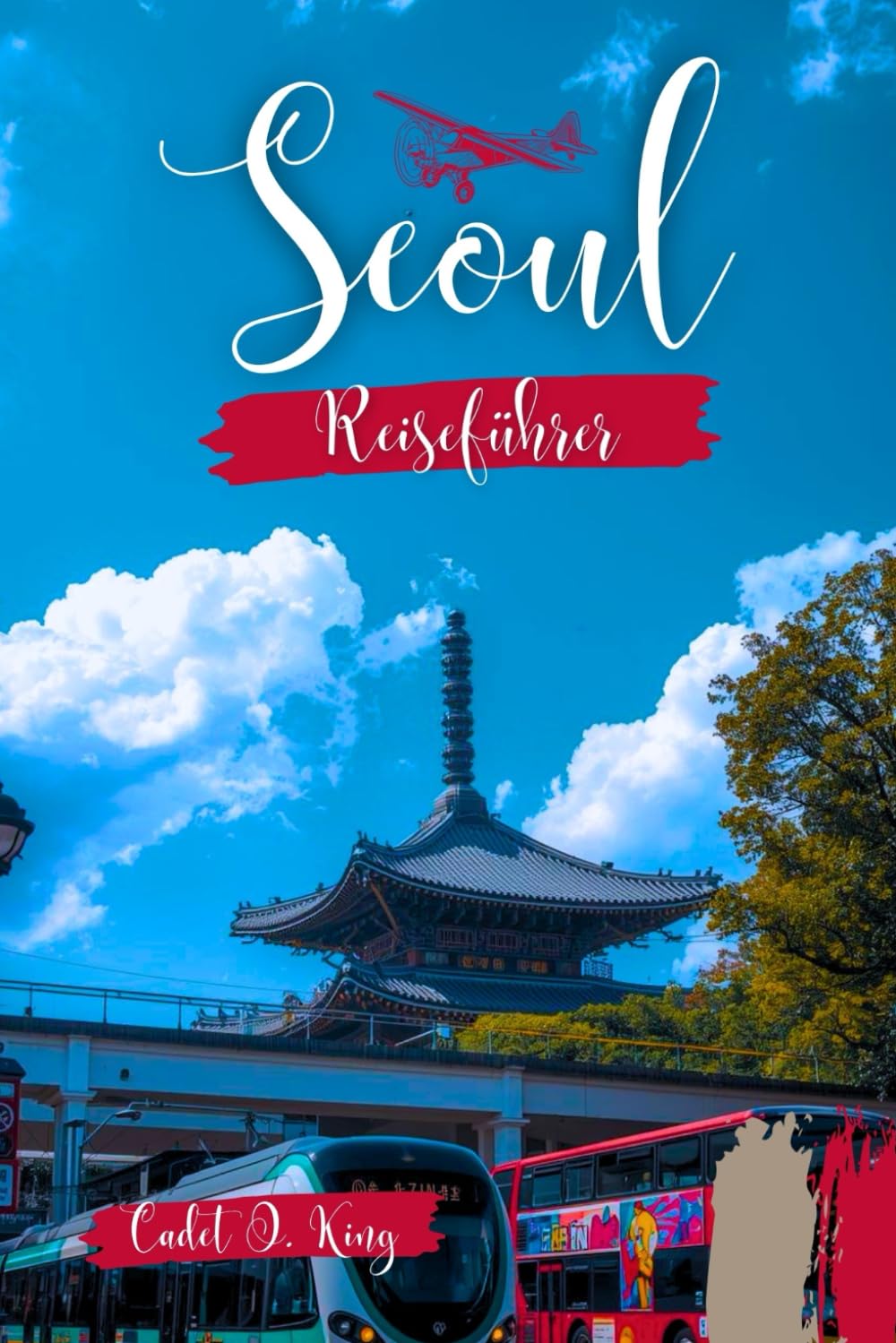 Seoul Reiseführer 2026: Eine Insider-Reise durch Geschmack, Design und Alltag in der am besten vernetzten Stadt der Welt (Insider-Guides für Kadetten)