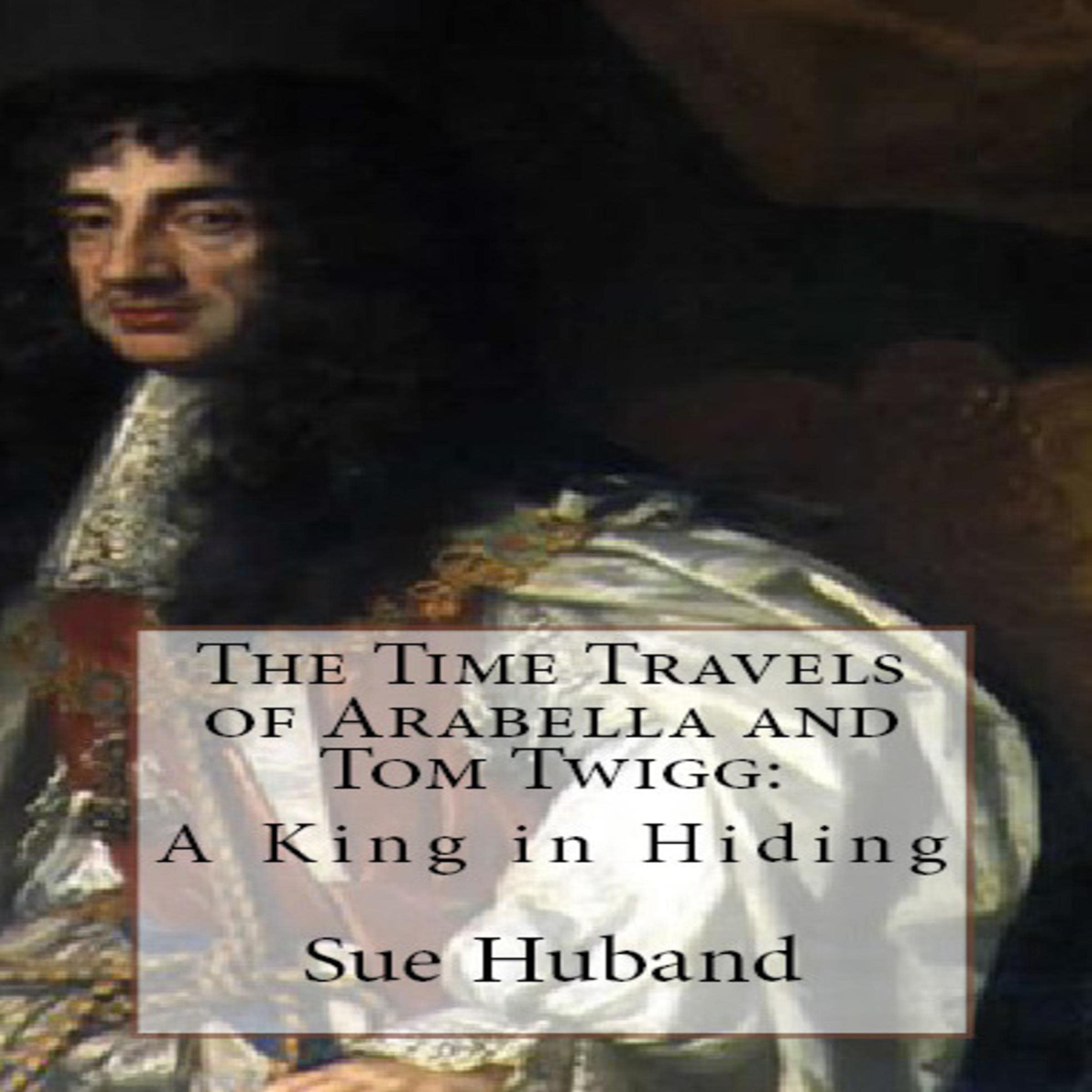 Cover art for The Time Travels of Arabella and Tom Twigg: A King in Hiding