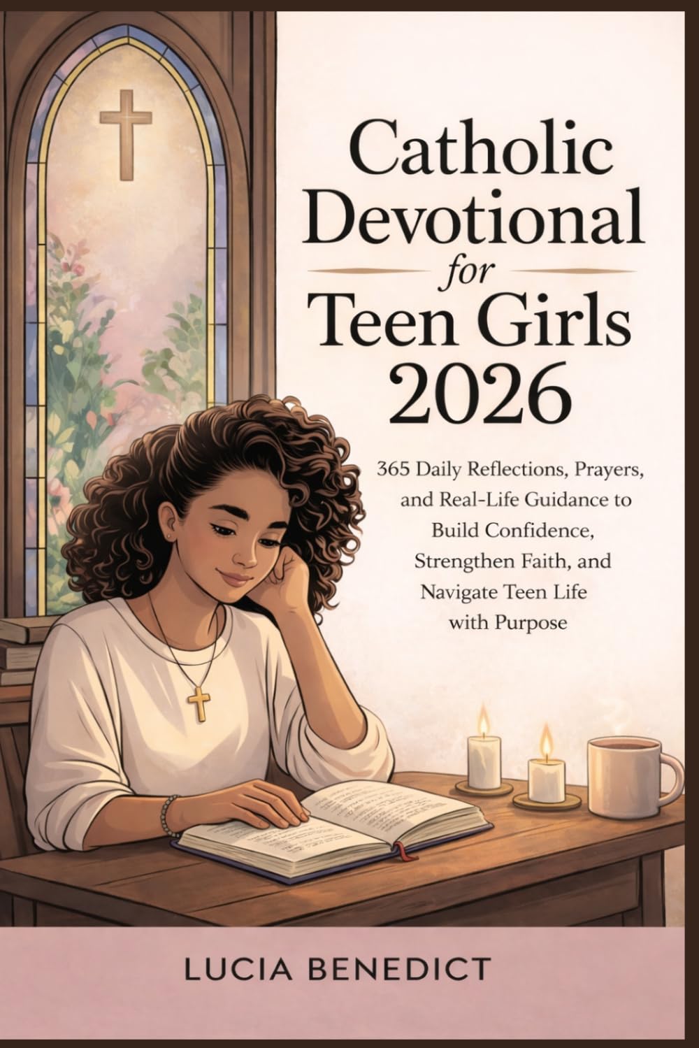 Catholic Devotional for Teen Girls 2026: 365 Daily Reflections, Prayers, and Real-Life Guidance to Build Confidence, Strengthen Faith, and Navigate Teen Life with Purpose