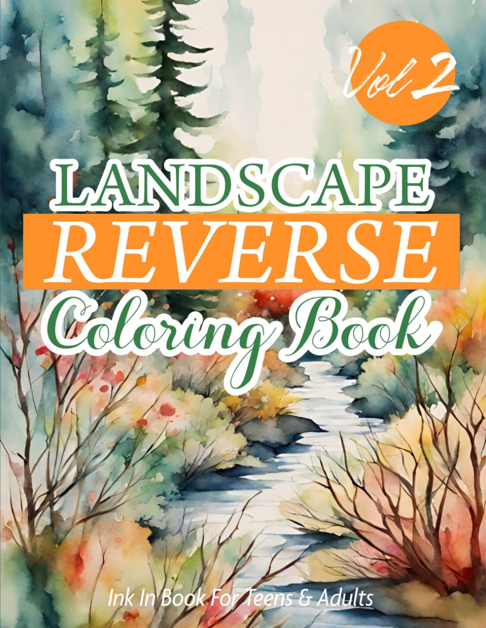 Landscape Reverse Coloring Book Volume 2: 31 Unique Creative Coloring Experience Where The Colors Are Already Done —And You Add The Lines.