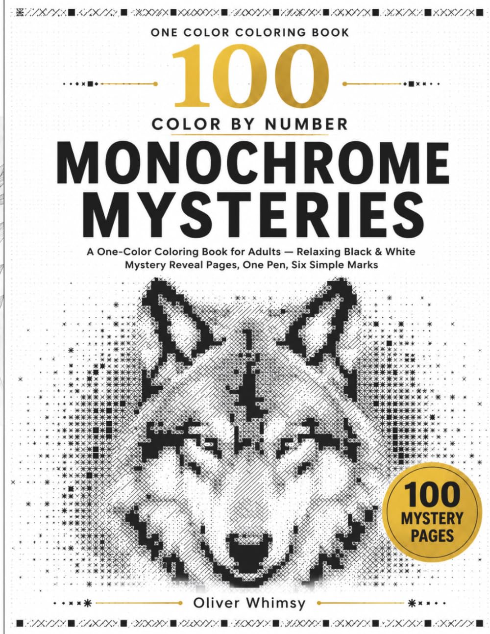 100 Monochrome Color by Number: A One-Color Coloring Book for Adults — Relaxing Black & White Mystery Reveal Pages, One Pen, Six Simple Marks