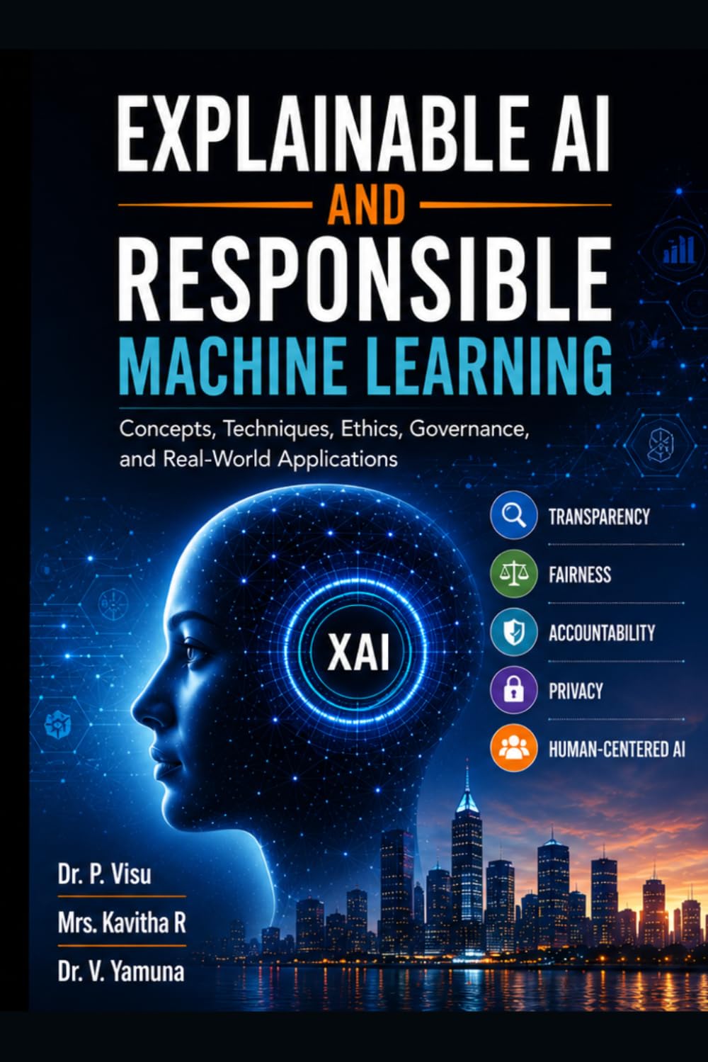 Explainable AI and Responsible Machine Learning: Concepts, Techniques, Ethics, Governance, and Real-World Applications