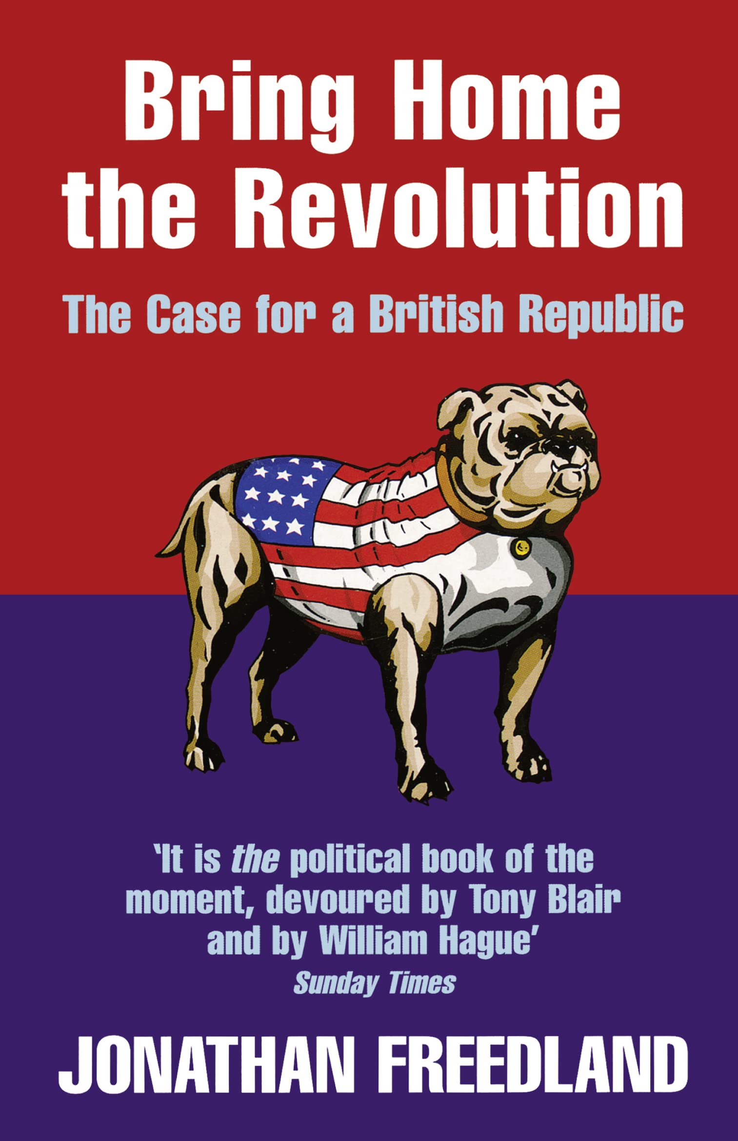 BRING HOME THE REVOLUTION: The Case for a British Republic,Jon .
