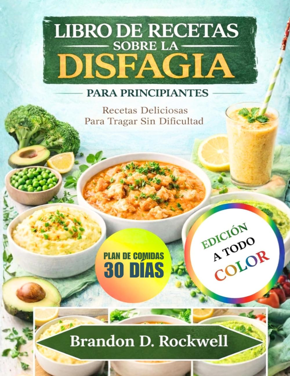 LIBRO DE RECETAS SOBRE LA DISFAGIA PARA PRINCIPIANTES: Recetas deliciosas para tragar cómodamente