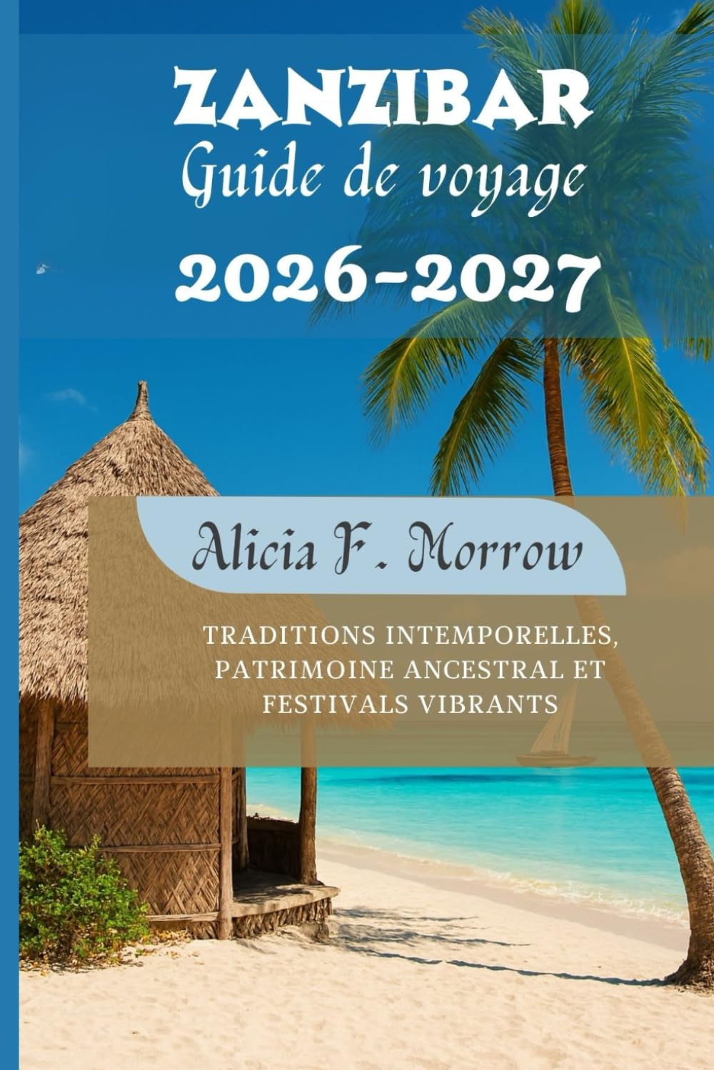 Zanzibar Guide de voyage 2026-2027: Traditions intemporelles, patrimoine ancestral et festivals vibrants