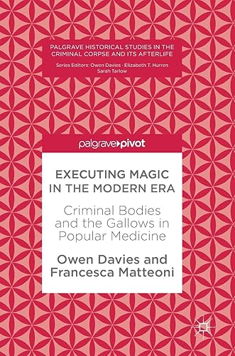 Executing Magic in the Modern Era: Criminal Bodies and the Gallows in Popular Medicine