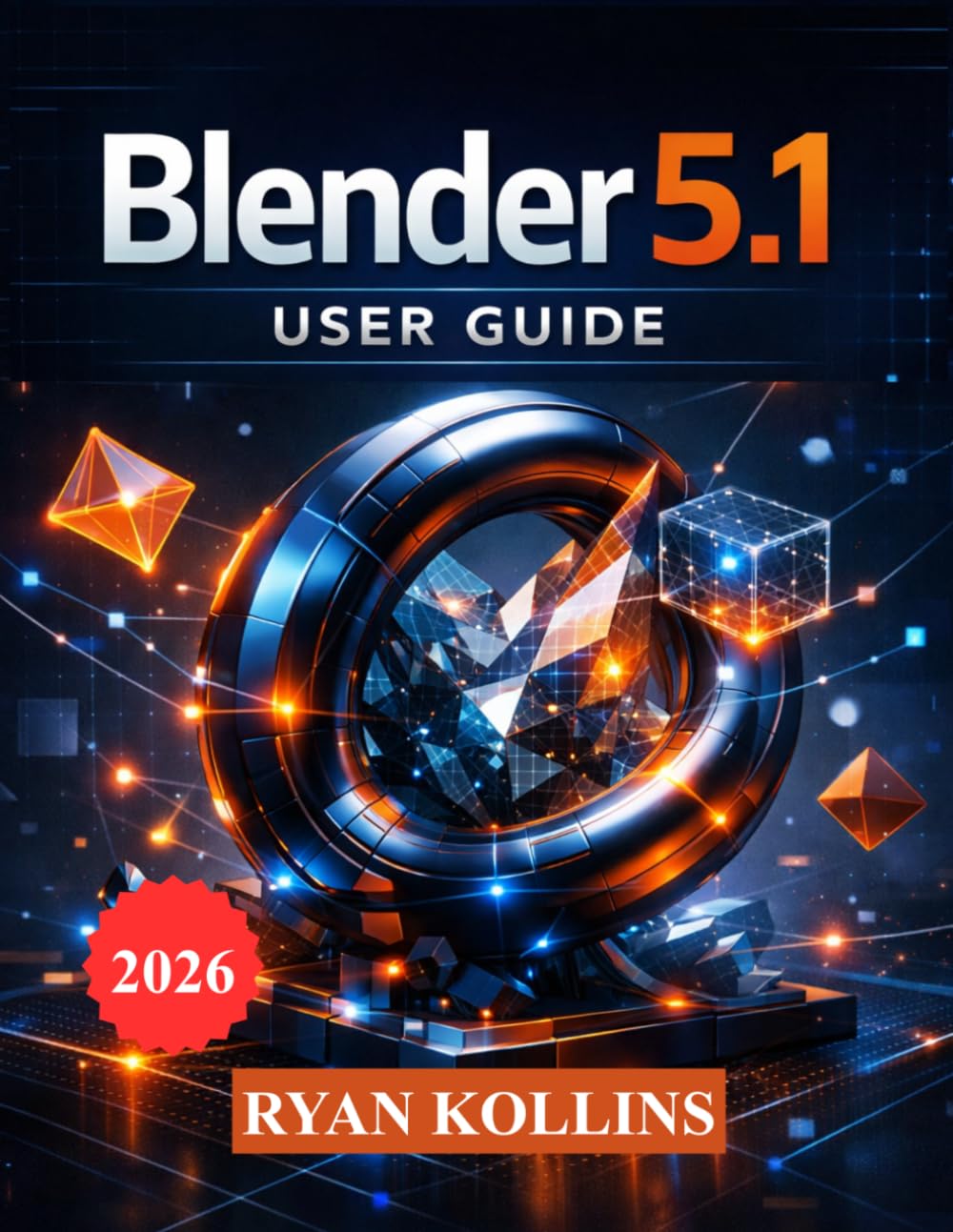 Blender 5.1 User Guide: Learn 3D Modeling, Animation, Lighting, Geometry Nodes, and Rendering from Scratch