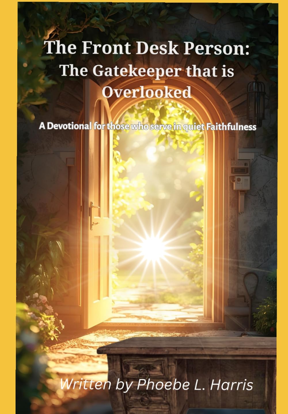 The Front Desk Person: The Gatekeeper that is Overlooked: A Devotional for those who serve in quiet Faithfulness