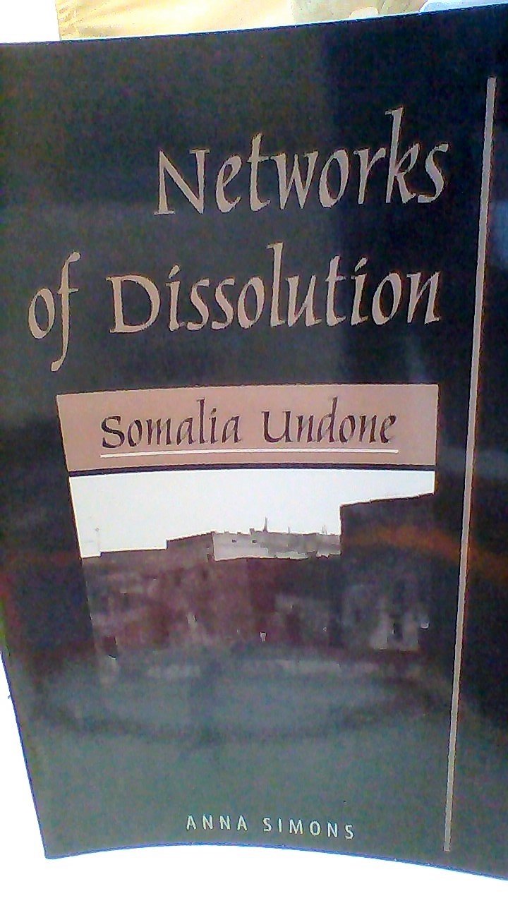 Networks Of Dissolution: Somalia Undone