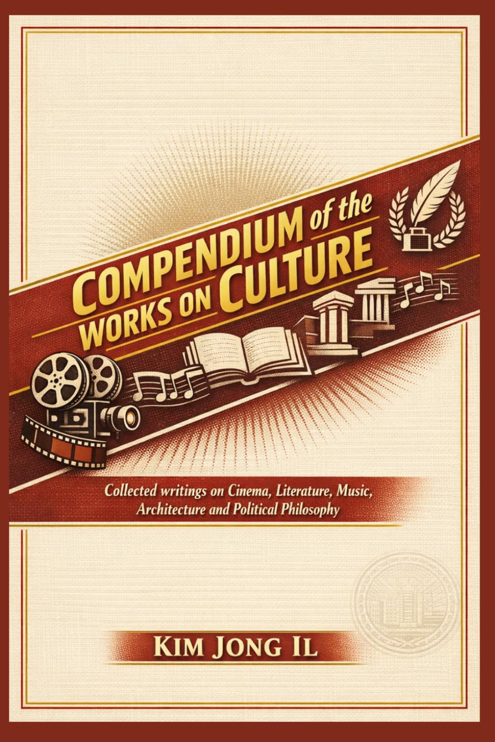 Compendium of the Works on Culture: Collected writings on Cinema, Literature, Music, Architecture and Political Philosophy      Paperback – April 18, 2025