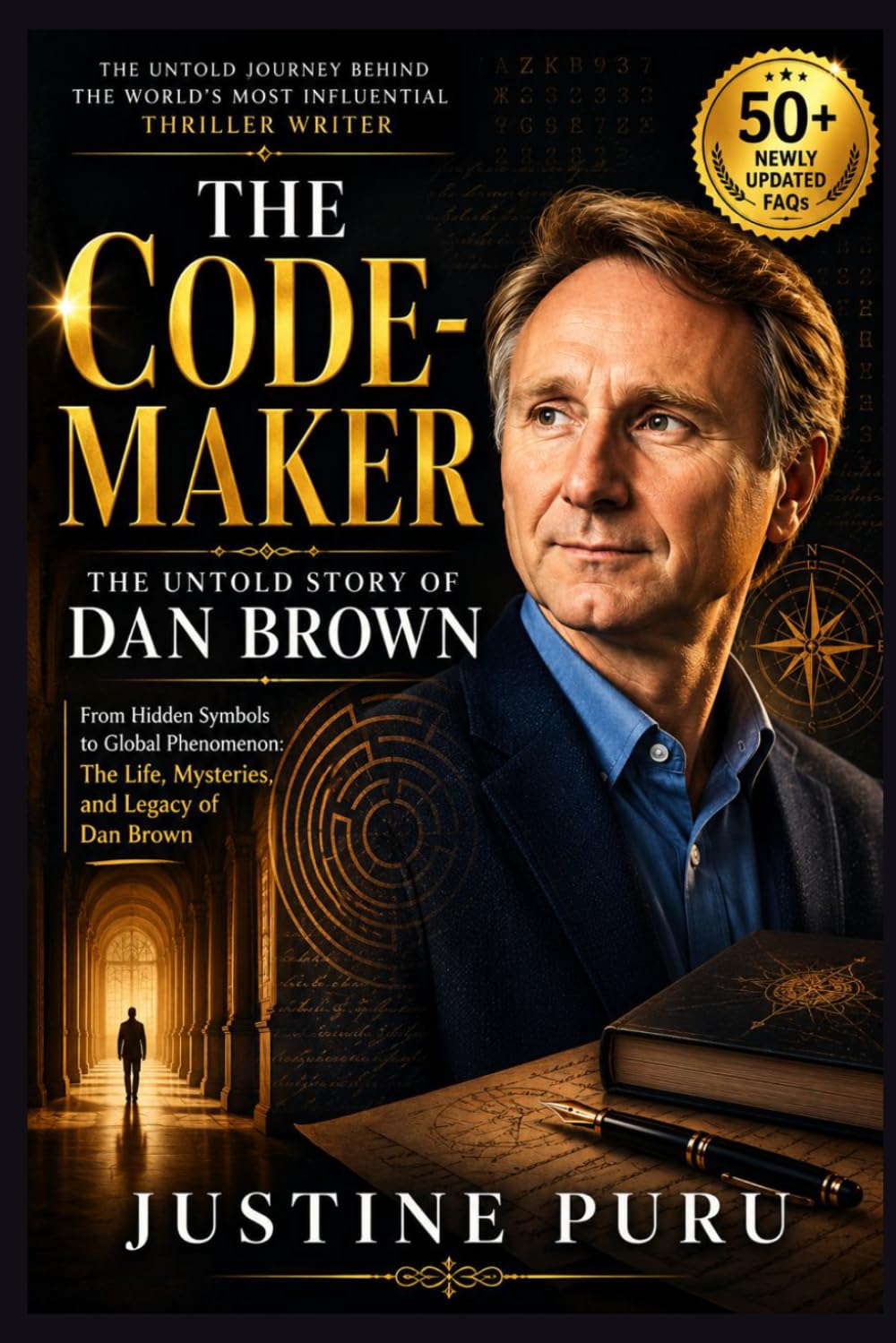 THE CODE-MAKER: THE UNTOLD STORY OF DAN BROWN: From Hidden Symbols to Global Phenomenon: The Life, Mysteries, and Legacy of Dan Brown