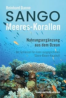 Sango Meeres-Korallen: Nahrungsergänzung aus dem Ozean - Der Schlüssel für einen ausgeglichenen Säuren-Basen-Haushalt