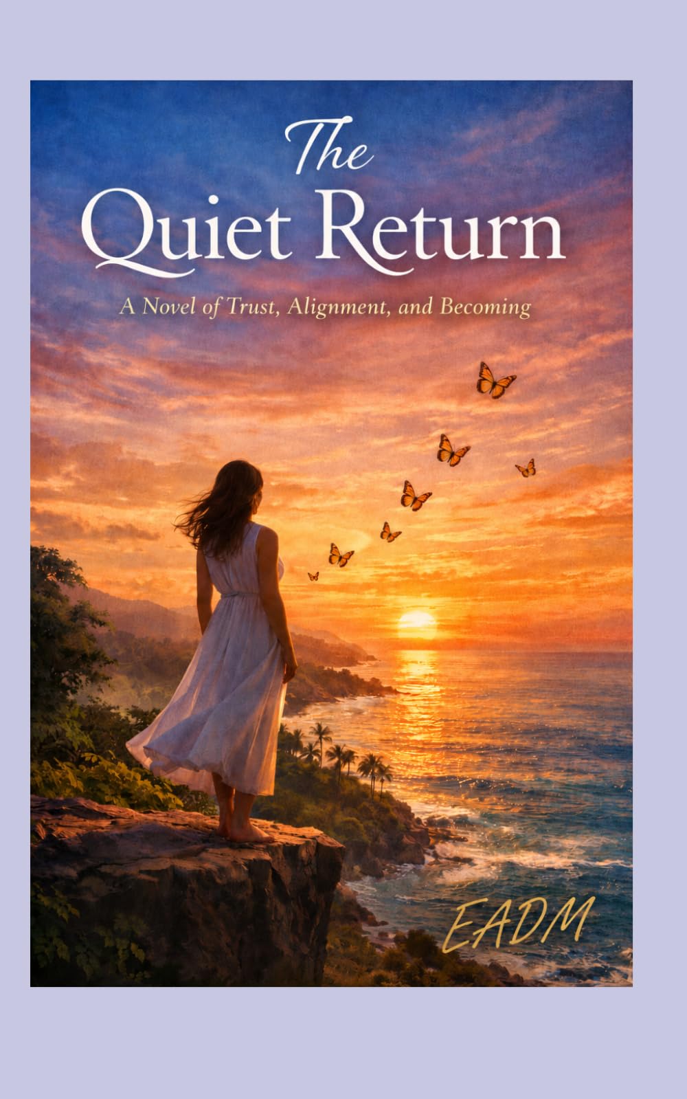 The Quiet Return: A Novel of Trust, Alignment and Becoming