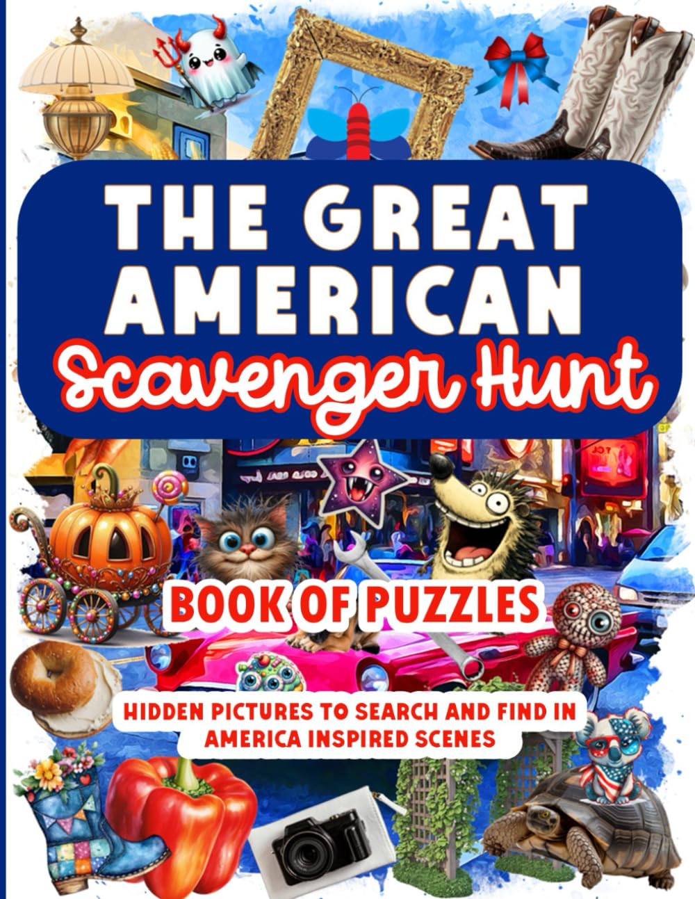 The Great American Scavenger Hunt Book of Puzzles: Hidden picures to search and find in American patriotic scenes (Scavenger Hunt Puzzle Books)
