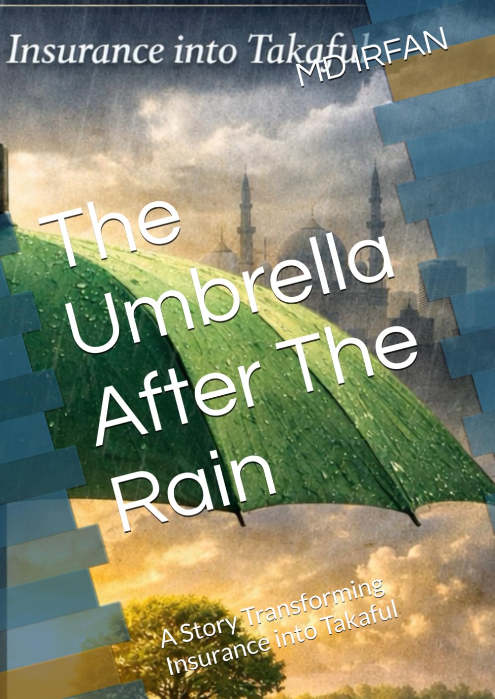 The Umbrella After The Rain: A Story Transforming Insurance into Takaful