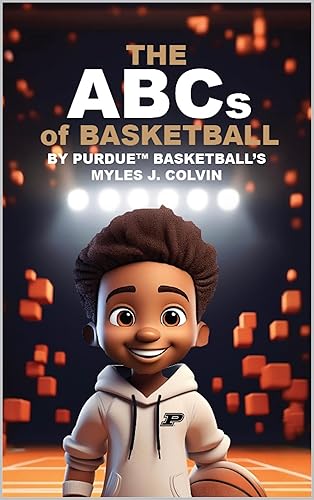 THE ABCs of BASKETBALL BY PURDUE ™ BASKETBALL'S MYLES J. COLVIN (PURDUE™ BASKETBALL'S MYLES J. COLVIN)