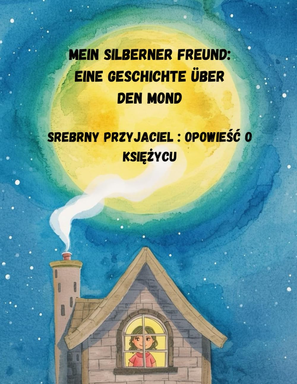 Mein silberner Freund: Eine Geschichte über den Mond /Srebrny przyjaciel: opowieść o księżycu: zweisprachiges kinderbuch Deutsch- Polnisch (Świat w ... World in Your Colors / Welt in deinen Farben)