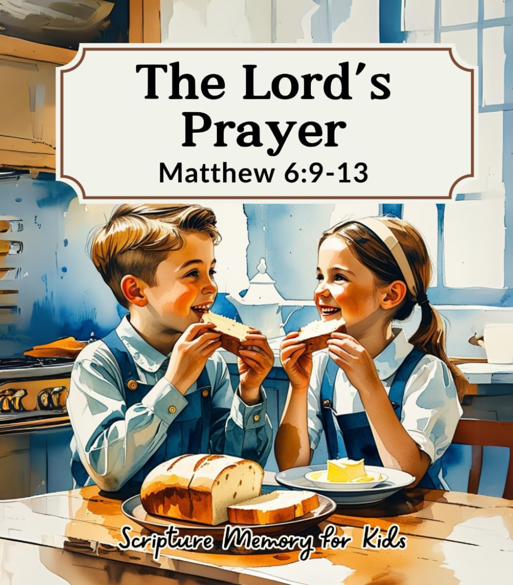 The Lord's Prayer: Matthew 6:9-13 (Scripture Memory for Kids)