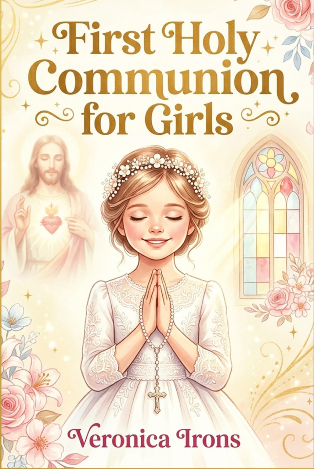 First Holy Communion for Girls: Stories of First Communion That Help Girls Grow in Faith and Love God Deeply: Catholic Gifts for Girls Ages 8-12