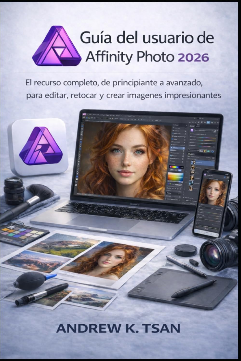 Guía del usuario de Affinity Photo 2026: El recurso completo, de principiante a avanzado, para editar, retocar y crear imágenes impresionantes