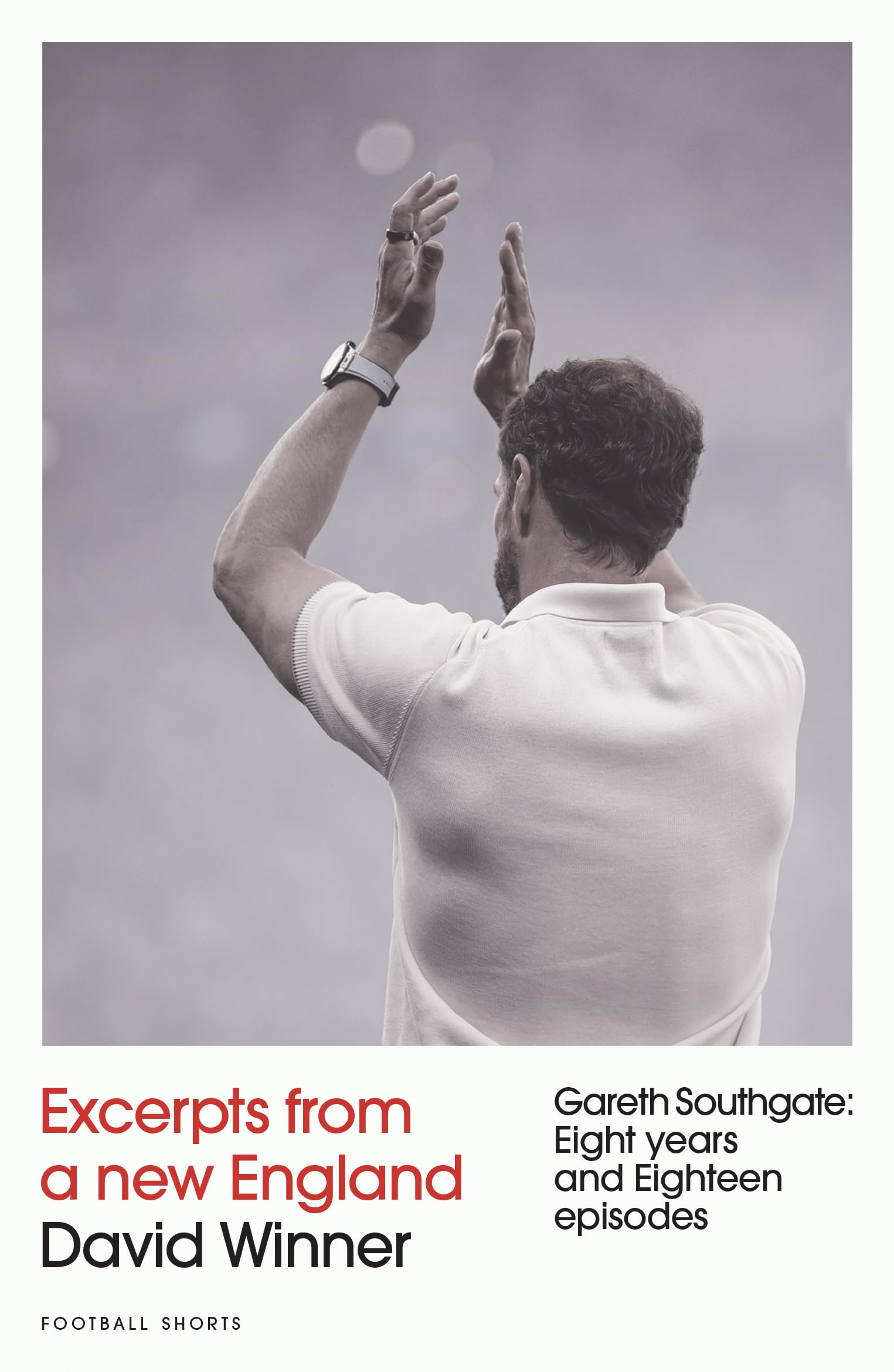Excerpts from a New England: Gareth Southgate, Eight Years and Eighteen Episodes (Football Shorts)