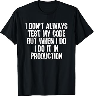 I Don't Always Test My Code But When I Do Software Developer T-Shirt