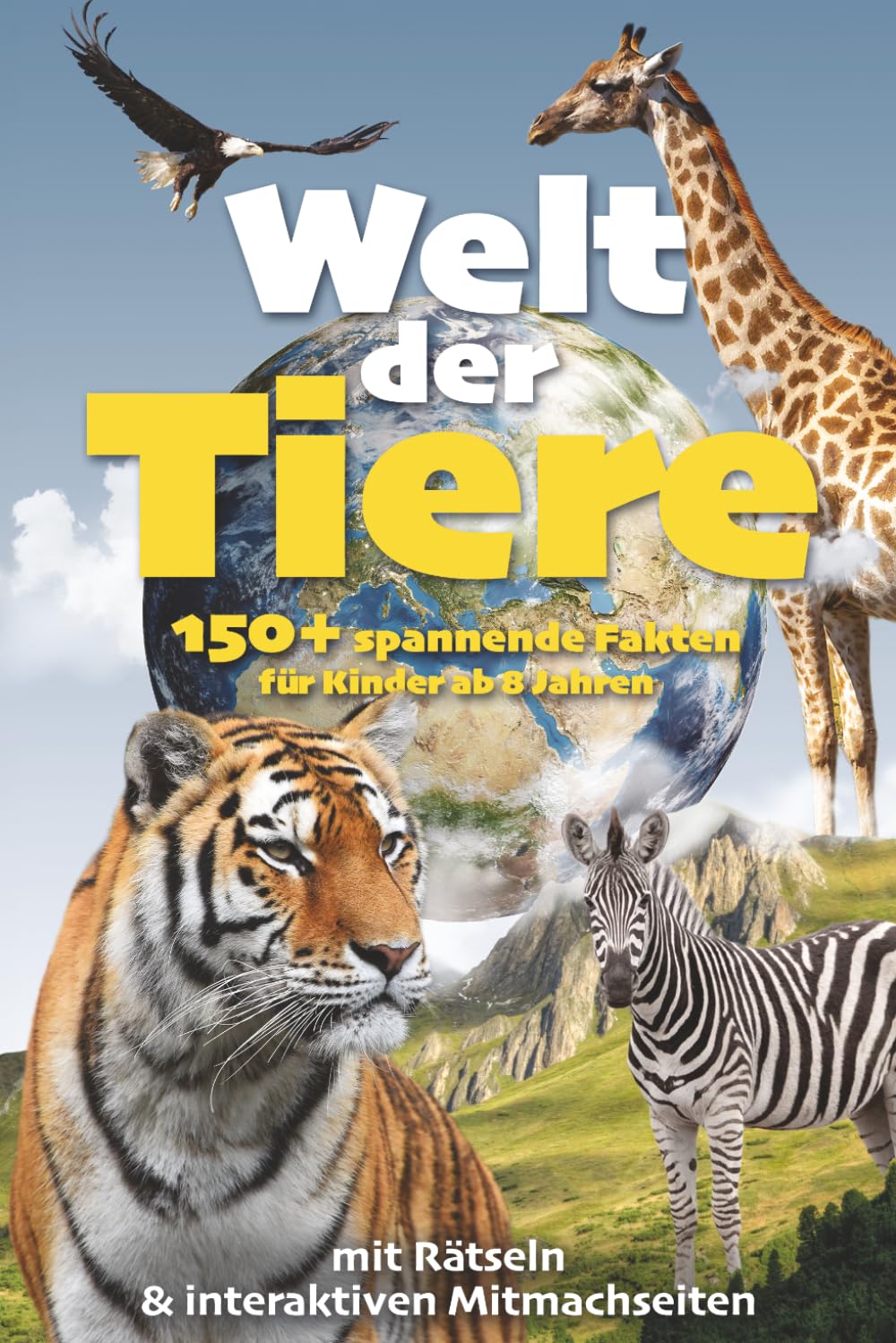 Welt der Tiere: 150+ spannende Fakten für Kinder ab 8 Jahren – mit Rätseln & interaktiven Mitmachseiten