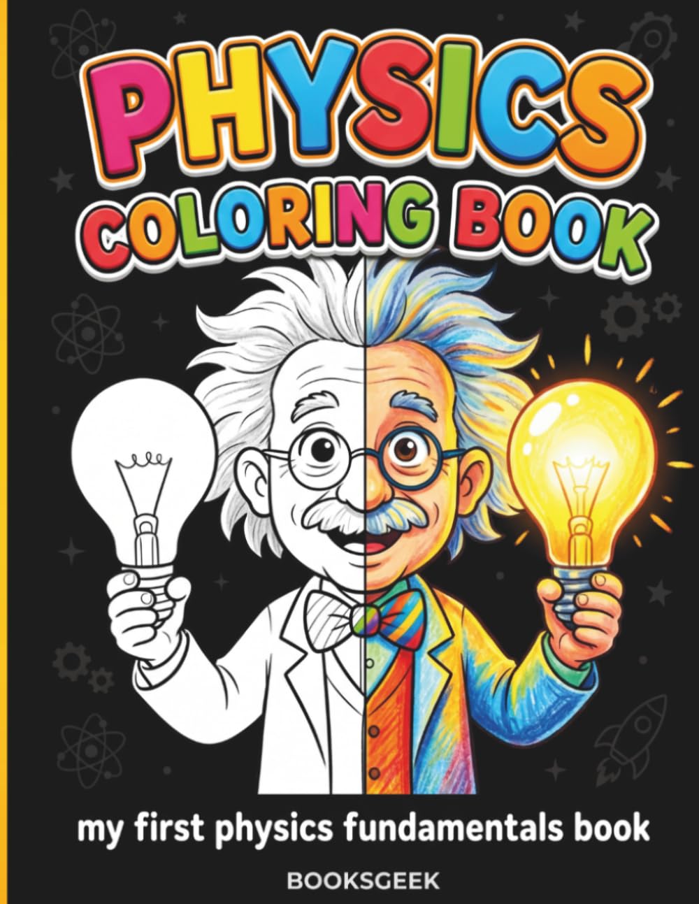 Physics Coloring Book for Kids: Physics for Kids A Fun Book for Kindergarten and Preschoolers That Teaches Easy Science Concepts in a Fun and Simple Way