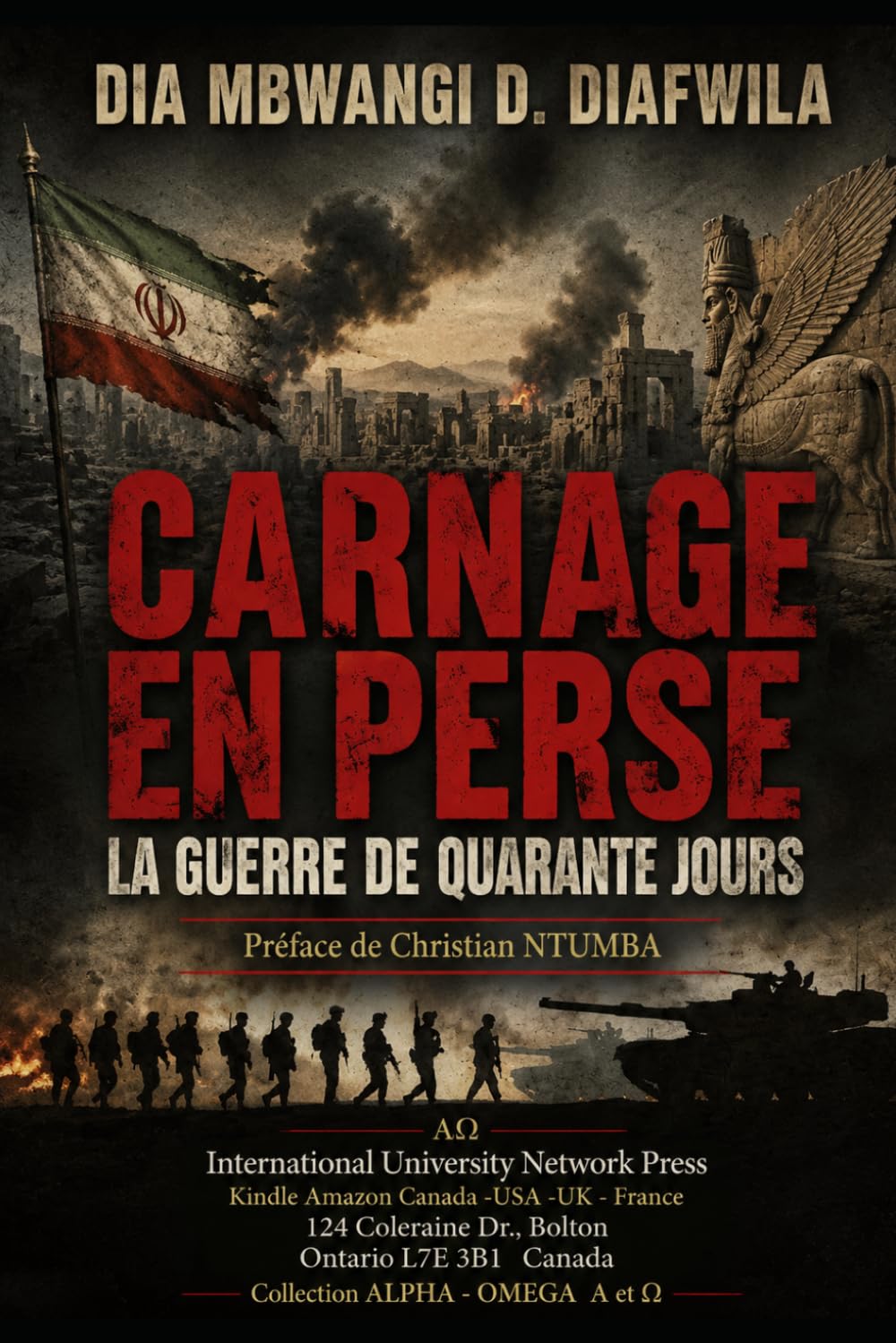 LE CARNAGE EN PERSE LA GUERRE DE QUARANTE JOURS (Collection ALPHA - OMEGA A et Ω International University Network)