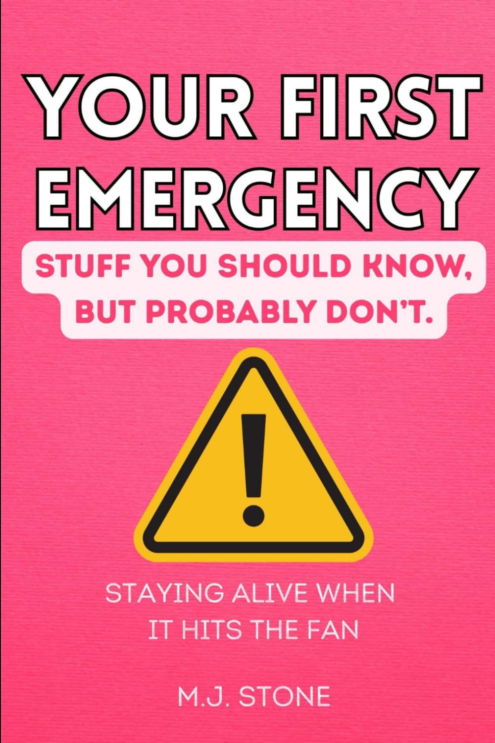 Your First Emergency - Stuff You Should Know, But Probably Don't: Staying Alive When It Hits the Fan