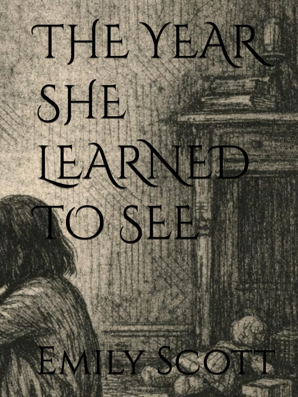 THE YEAR SHE LEARNED TO SEE (The Long Becoming)