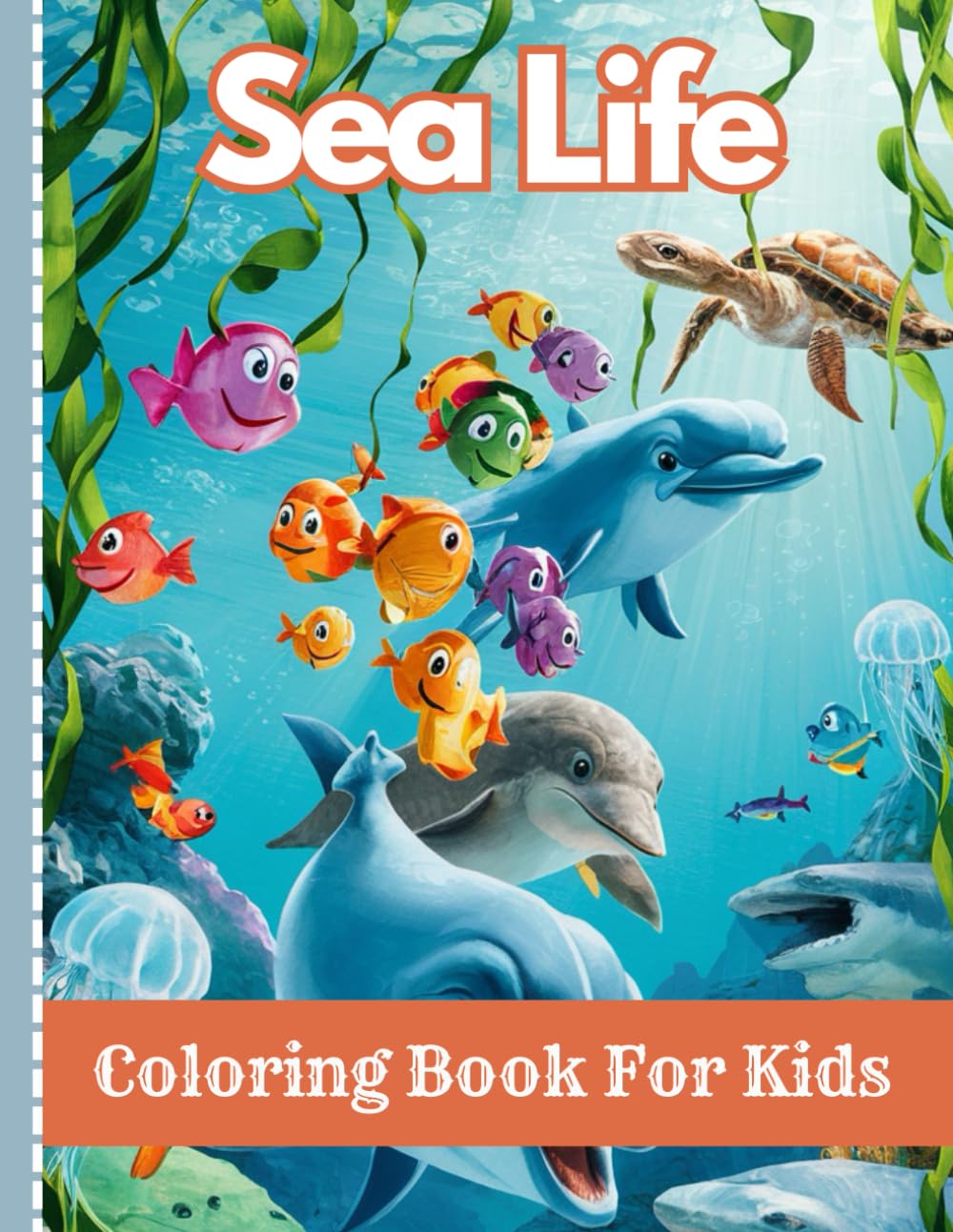 Sea Life Coloring Book For Kids: Color In & Draw, Activity Book For Young Boys & Girls, Jellyfish, Sharks, Dolphins, Sea Turtles,A Coloring Book For ... Ocean Animals, Marine Adventure Coloring Book