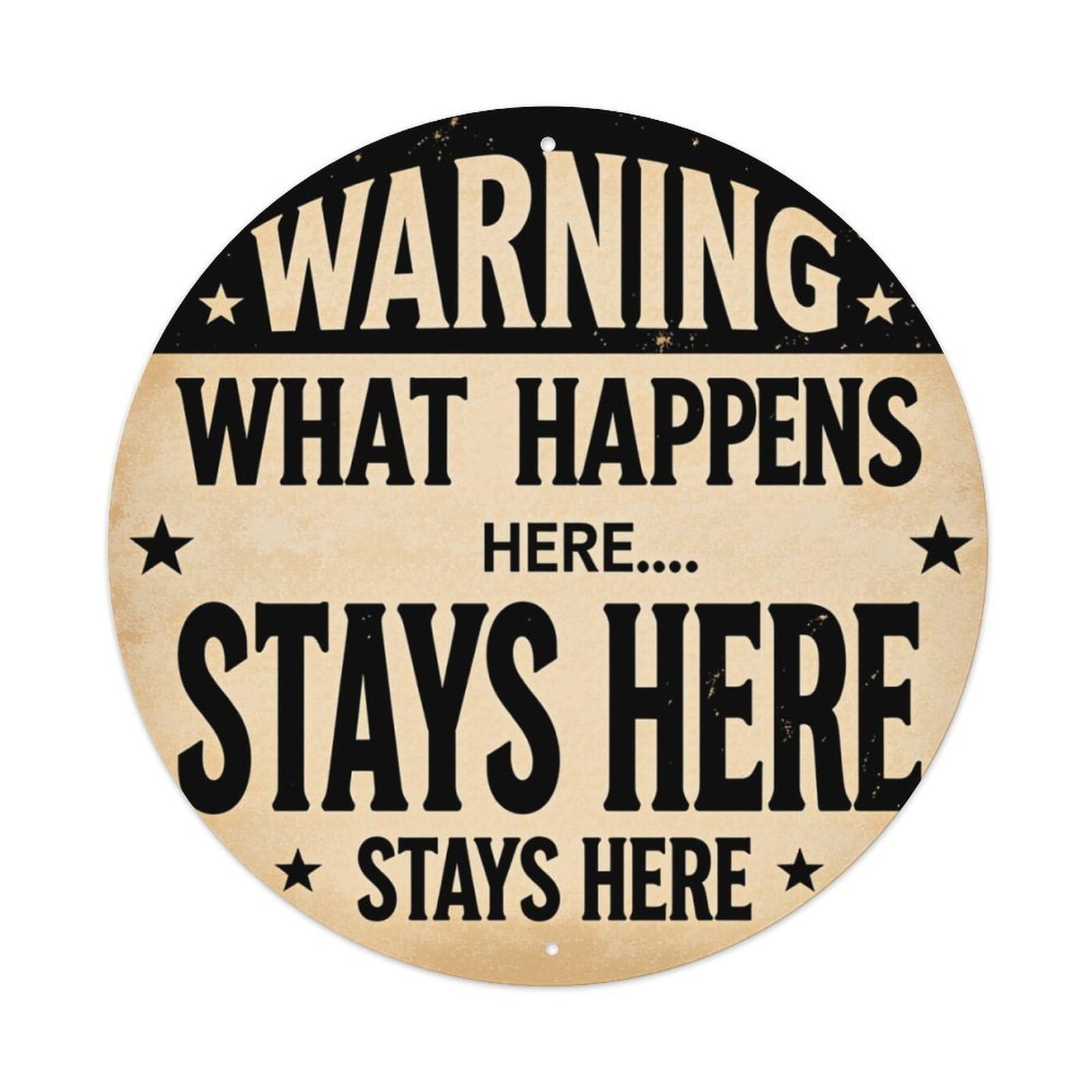 Warning What Happens Here Stays Here Vintage Metal Tin Sign Retro Wall Decor for Home Bar Garage Cafe, Indoor & Outdoor Decorative，circle Metal Poster, 8x8 Inch