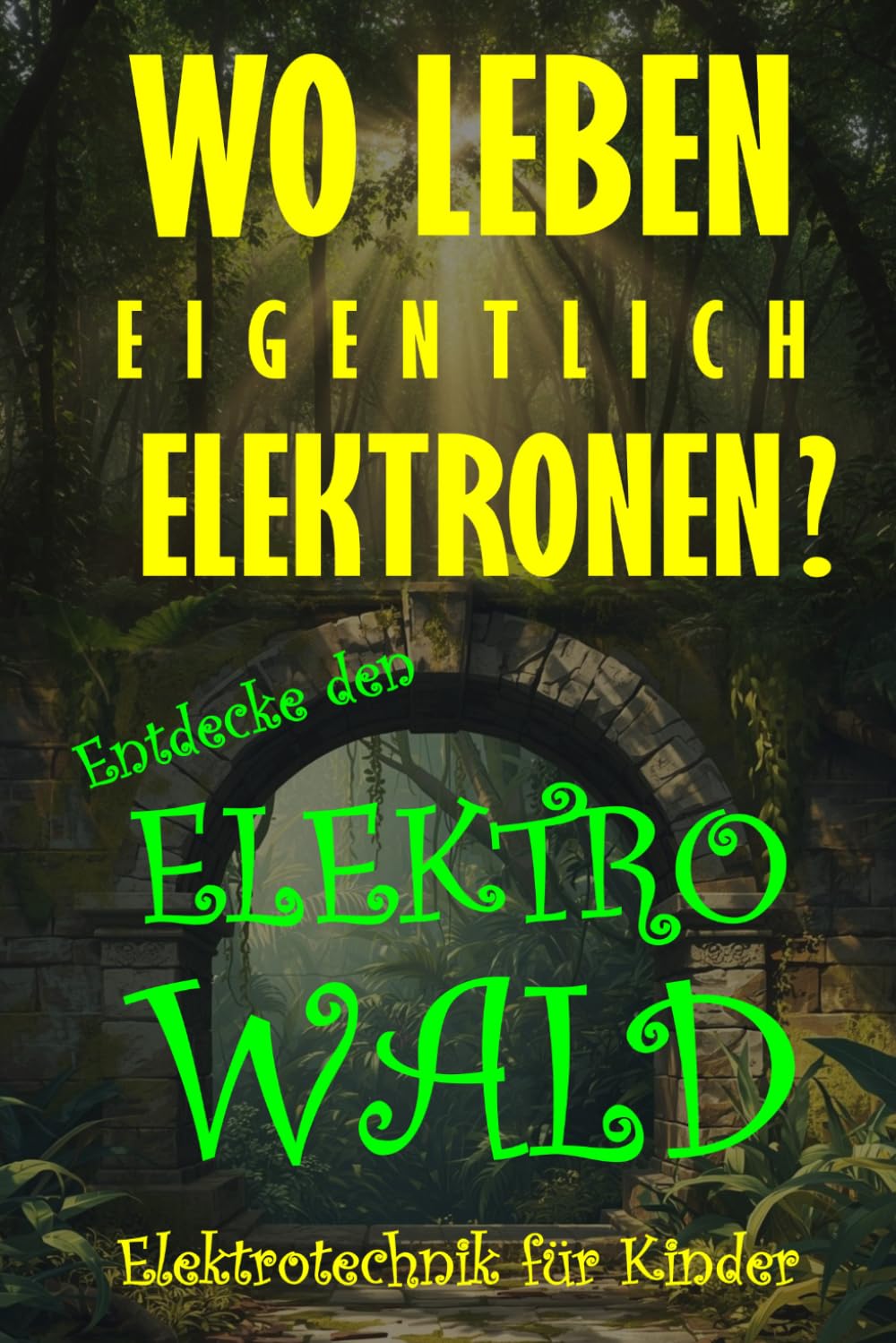 Wo leben eigentlich Elektronen?: Der Elektro-Wald
