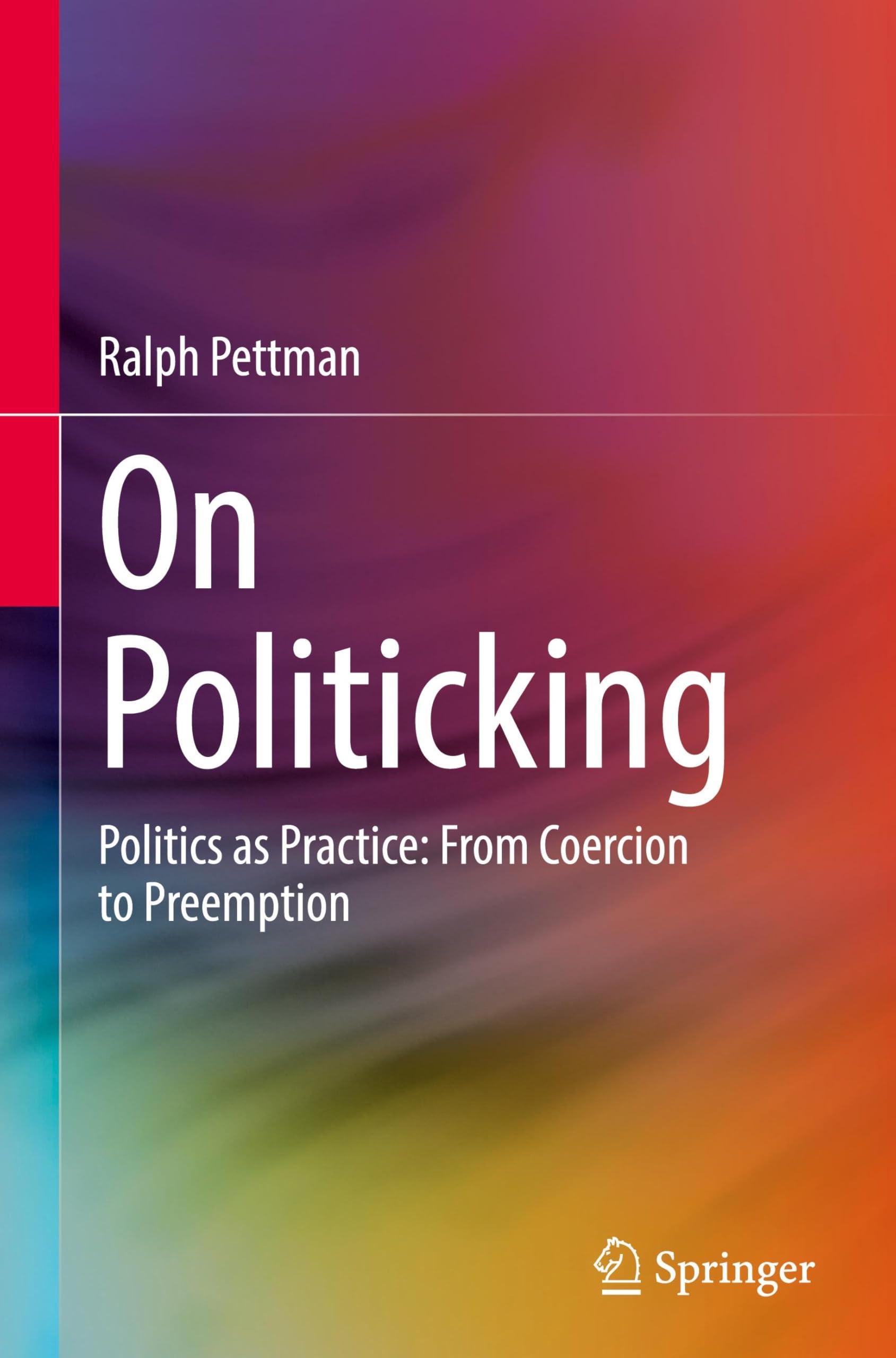 On Politicking: Politics as Practice: From Coercion to Preemption