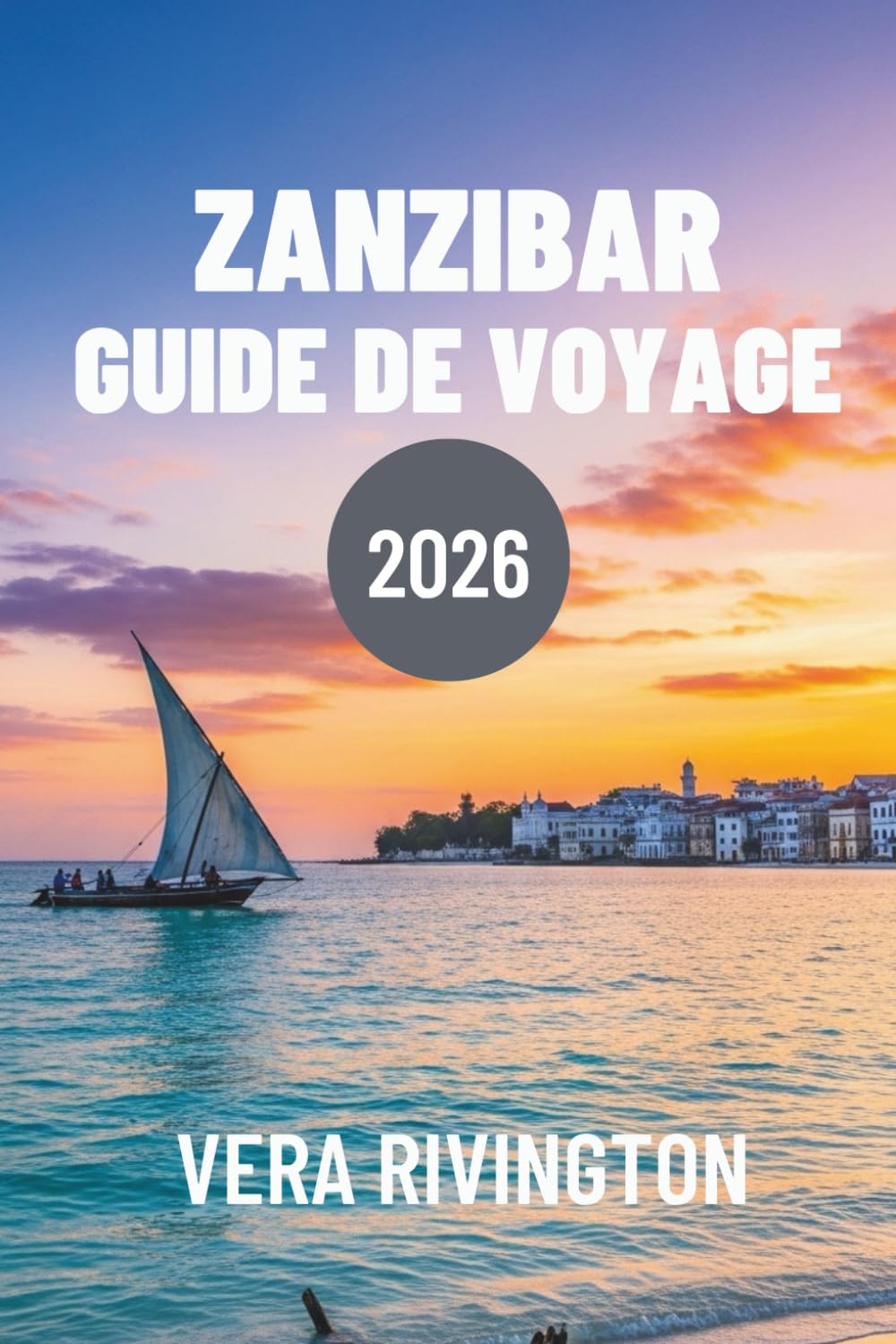 ZANZIBAR GUIDE DE VOYAGE 2026: Un regard d'initié sur la vie insulaire au-delà des complexes hôteliers