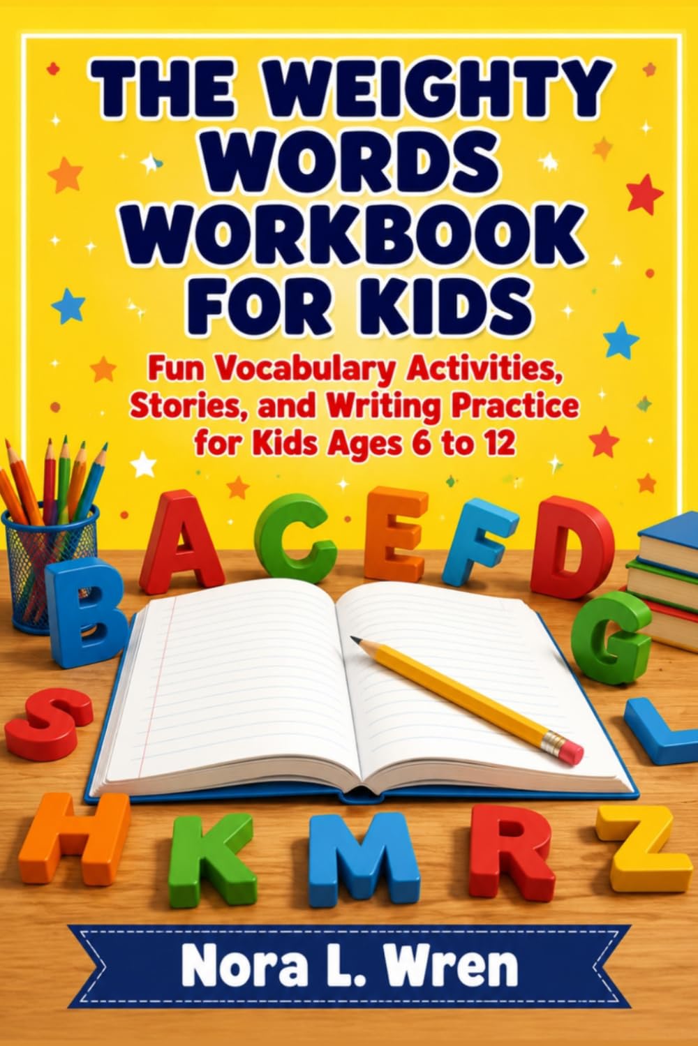 The Weighty Words Workbook For Kids: Fun Vocabulary Activities, Stories, And Writing Practice For Kids Ages 6 To 12