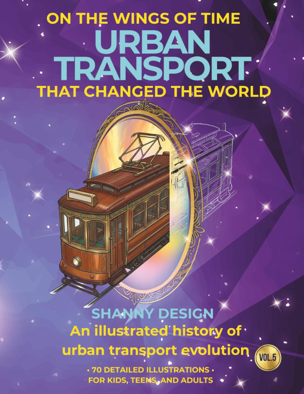 Urban Transport that Changed the World: An illustrated history of urban transport evolution (ON THE WINGS OF TIME)