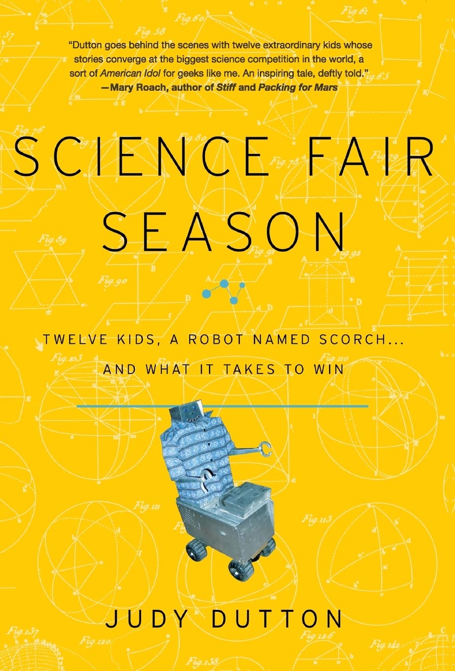 Science Fair Season: Twelve Kids, a Robot Named Scorch . . . and What It Takes to Win