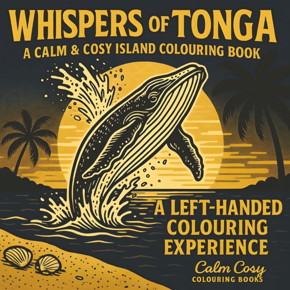 Whispers of Tonga (Left Hand Edition): A Calm & Cosy Island Colouring Book for Left-Handed Artists | 74 Pages | 8.5x8.5 inches | Mindful Activities for Adults & Seniors (Calm Cosy Colouring Books)