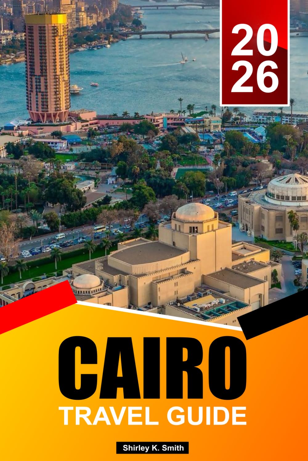 CAIRO Travel Guide 2025-2026: Best Things to Do, Pyramids of Giza, Egyptian Museums, Old City Highlights, Food and Itinerary Planning