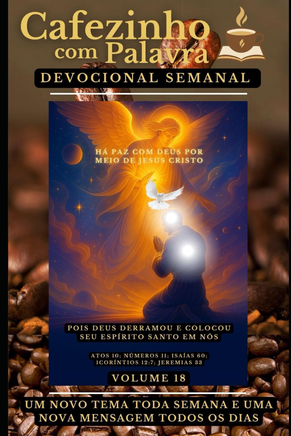 Cafezinho com Palavra – Devocional Semanal – Volume 18: HÁ PAZ COM DEUS POR MEIO DE JESUS CRISTO, POIS DEUS DERRAMOU E COLOCOU SEU ESPÍRITO SANTO EM ... com Palavra – Devocional de 52 Semanas)