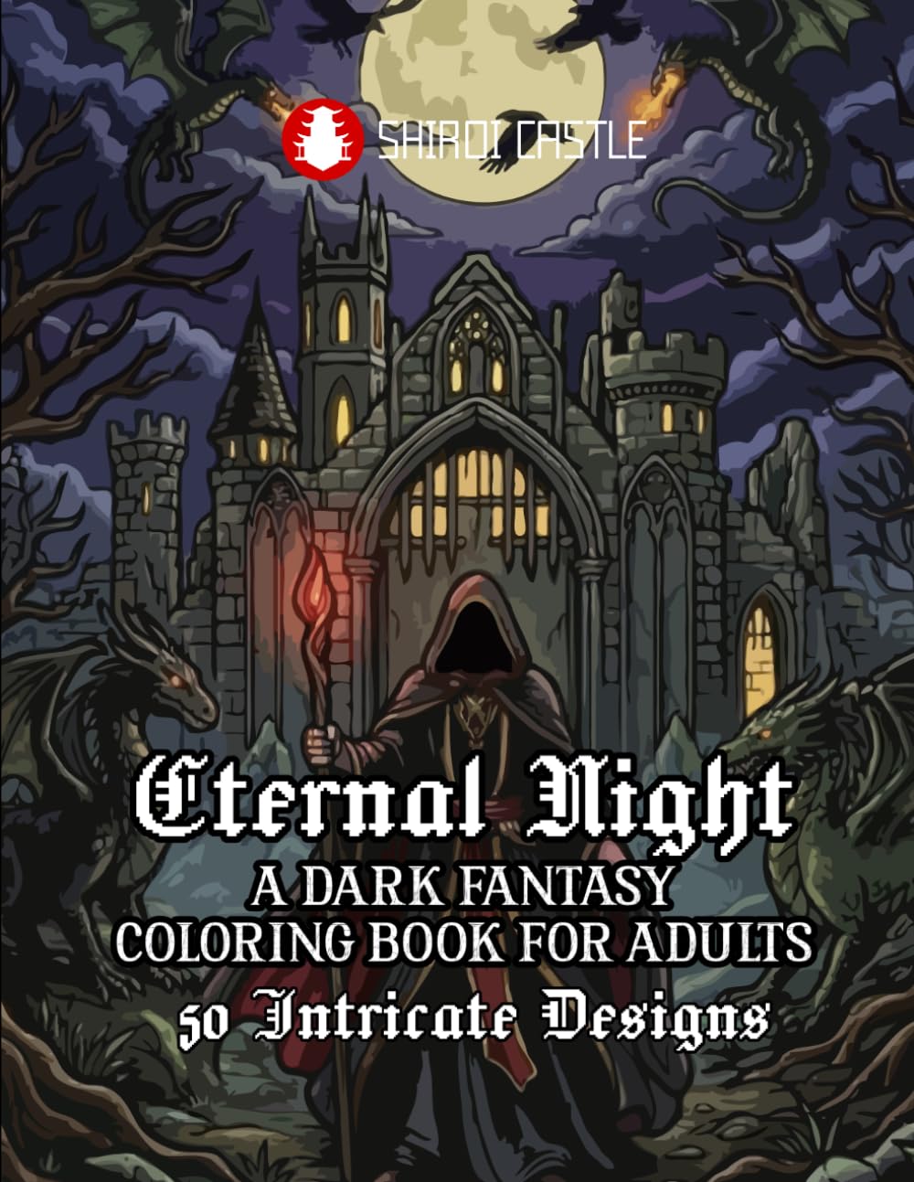 Eternal Night: A Dark Fantasy Coloring Book For Adults | 50 Intricate Designs of Victorian Gothic, Fantasy, Mystery, and Haunting Beauty | Stress Relief for Teens | Mindful Journey into the Dream