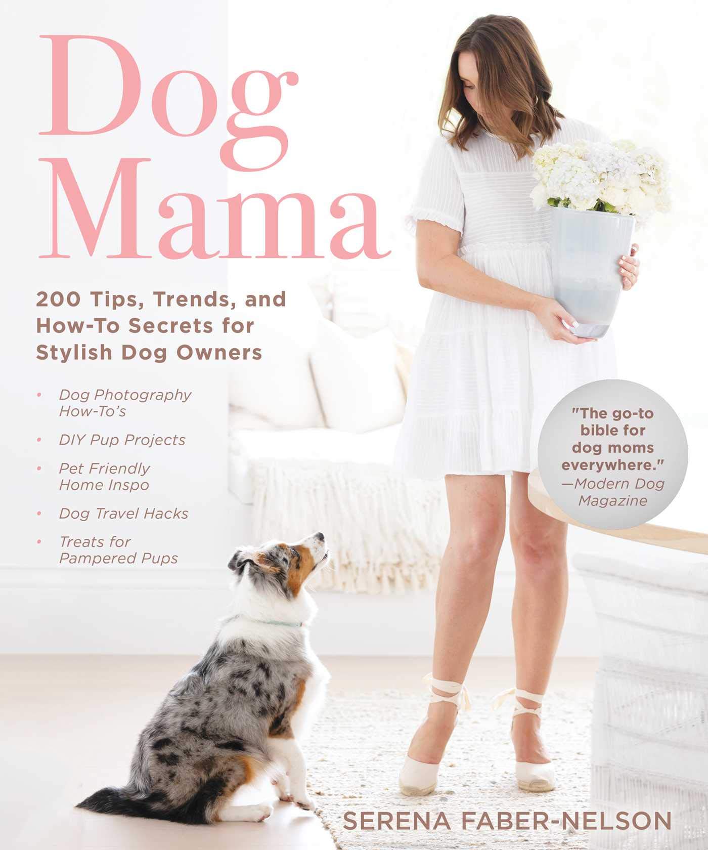 Dog Mama: 200 Tips, Trends, and How-To Secrets for Stylish Dog Owners
