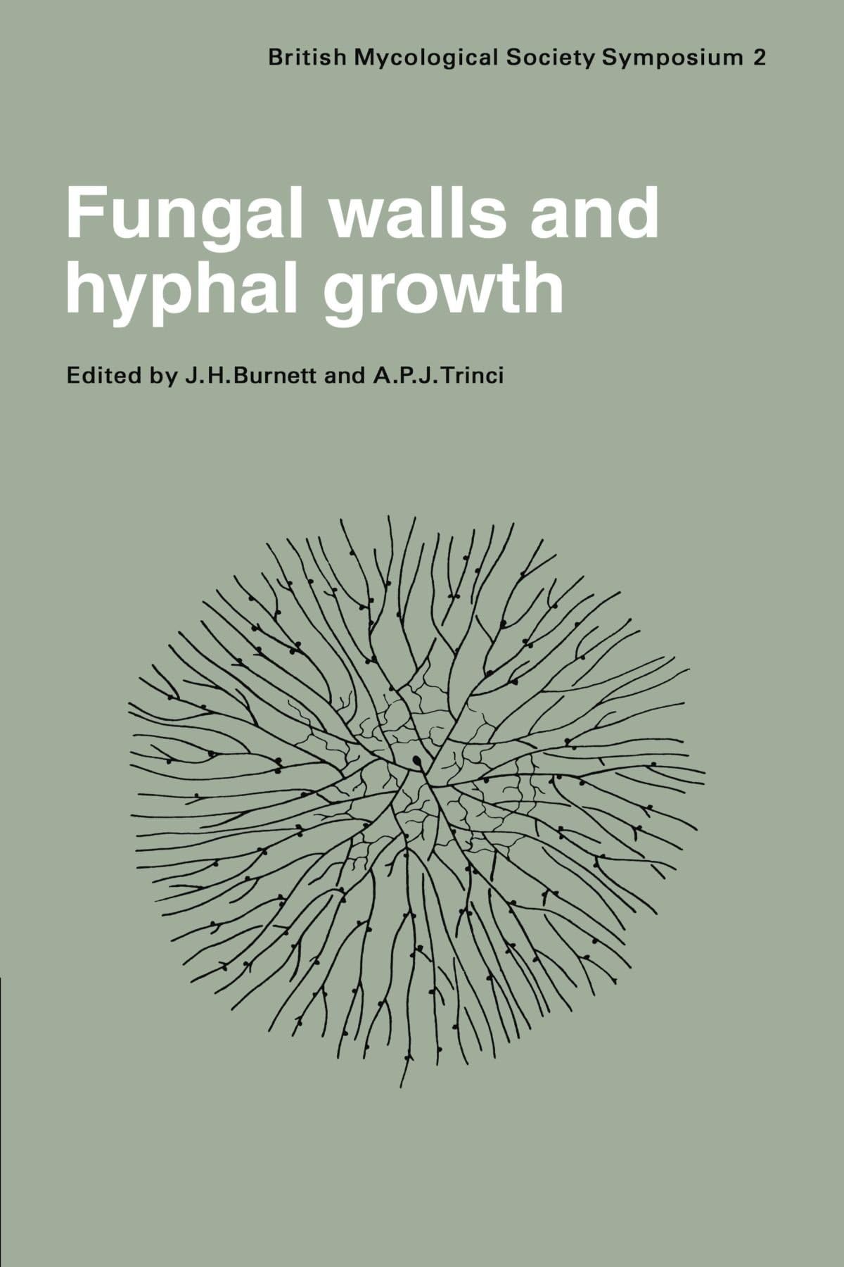 Fungal Walls and Hyphal Growth: Symposium of the British Mycological Society Held at Queen Elizabeth College London, April 1978