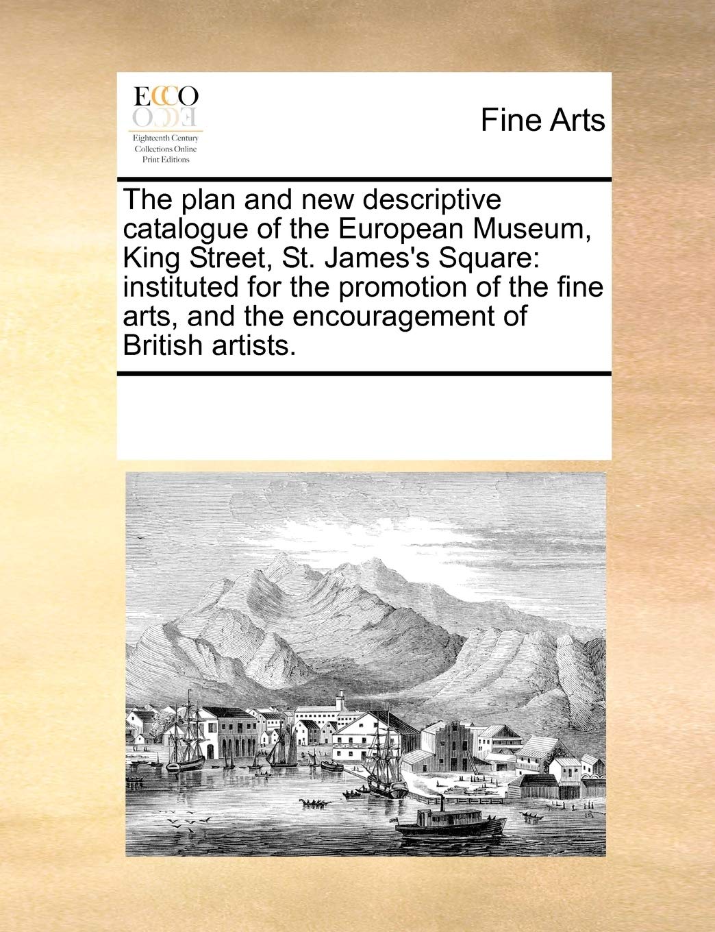 The Plan and New Descriptive Catalogue of the European Museum, King Street, St. James's Square: Instituted for the Promotion of the Fine Arts, and the Encouragement of British Artists.